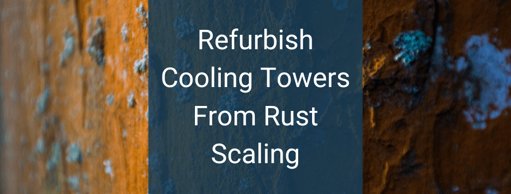 Refurbish cooling towers from rust.