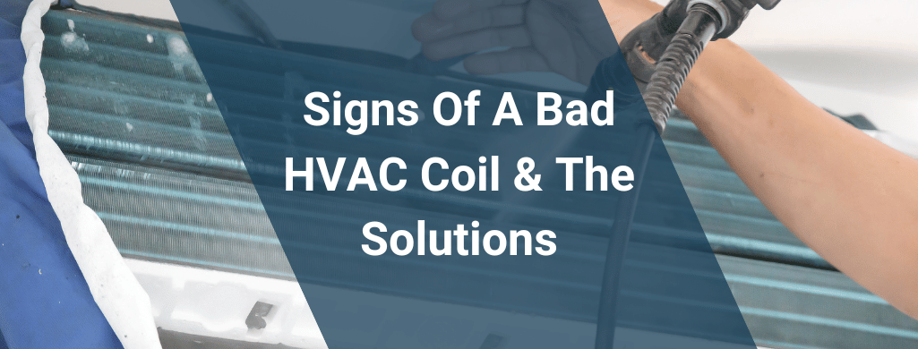 5 Signs Of A Bad HVAC Coil and The Solutions