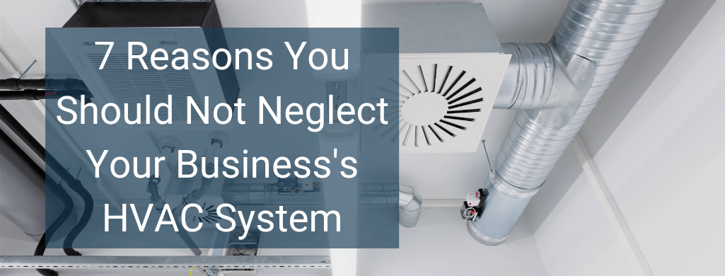 Reasons You Shouldn’t Neglect Your Commercial HVAC System Maintenance