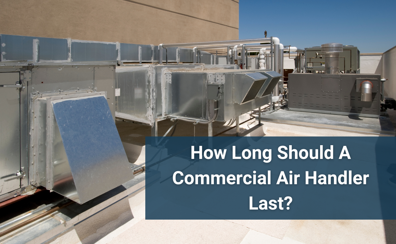 How Long Does A Commercial Air Handler Last?