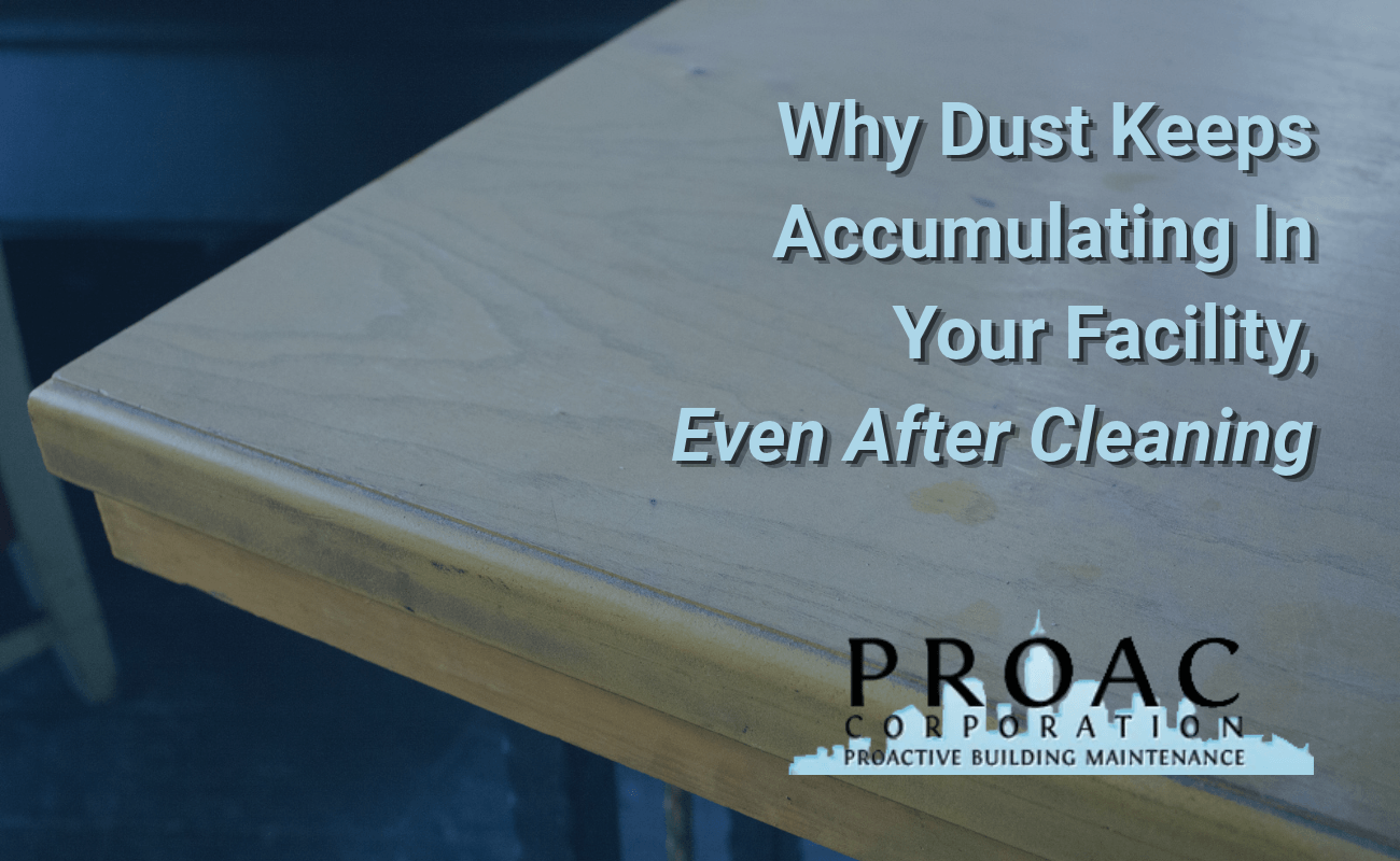 Why Dust Keeps Accumulating In Your Facility, Even After Cleaning